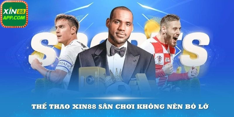 Giới thiệu sảnh thể thao Xin88 uy tín hàng đầu hiện nay