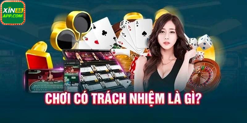 Tìm hiểu chính sách chơi có trách nhiệm Xin88